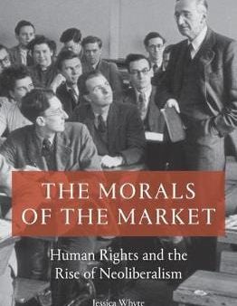 Jessica Whyte: The Morals of the Market [2019] paperback For Cheap