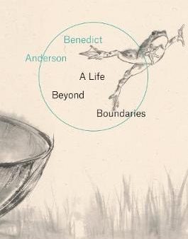 Benedict Anderson: A Life Beyond Boundaries [2018] paperback Hot on Sale