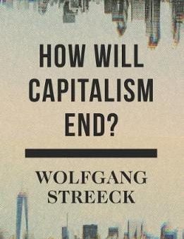 Wolfgang Streeck: How Will Capitalism End? [2017] paperback Supply