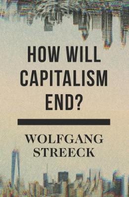 Wolfgang Streeck: How Will Capitalism End? [2017] paperback Supply