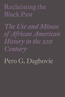 Pero Dagbovie: Reclaiming the Black Past [2018] hardback For Discount