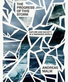 Andreas Malm: The Progress of This Storm: On Society and Nature in a Warming World [2017] hardback Cheap