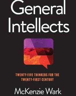 Mckenzie Wark: General Intellects: Twenty Five Thinkers for the 21st Century [2017] paperback Discount